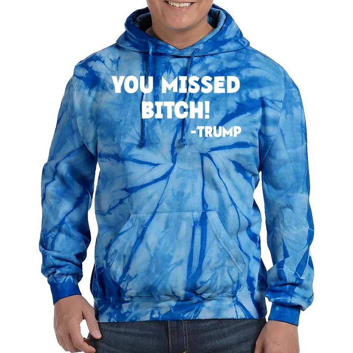 You Missed Bitch! Trump 2024 Funny Trump Rally Gear Tie Dye Hoodie