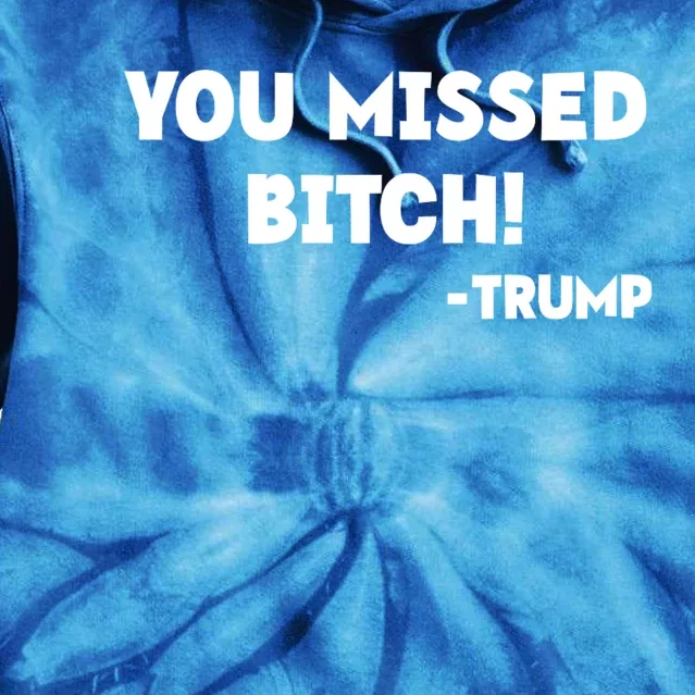 You Missed Bitch! Trump 2024 Funny Trump Rally Gear Tie Dye Hoodie