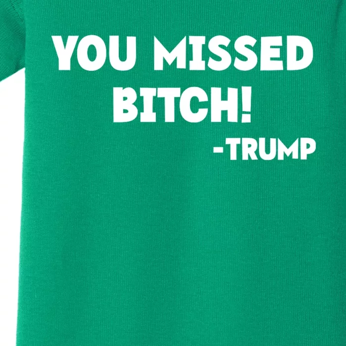 You Missed Bitch! Trump 2024 Funny Trump Rally Gear Baby Bodysuit