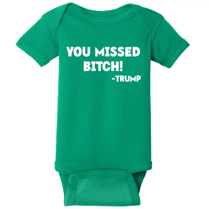 You Missed Bitch! Trump 2024 Funny Trump Rally Gear Baby Bodysuit