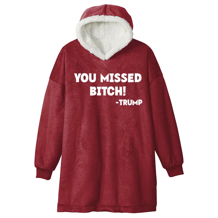 You Missed Bitch! Trump 2024 Funny Trump Rally Gear Hooded Wearable Blanket