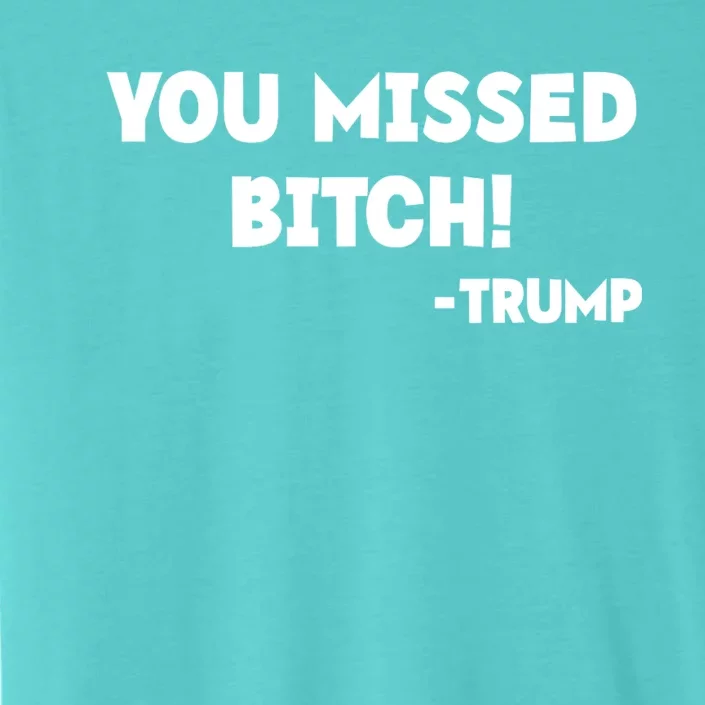 You Missed Bitch! Trump 2024 Funny Trump Rally Gear ChromaSoft Performance T-Shirt