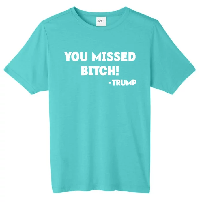 You Missed Bitch! Trump 2024 Funny Trump Rally Gear ChromaSoft Performance T-Shirt