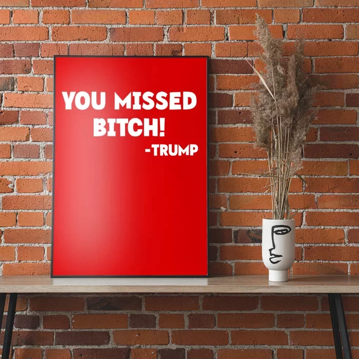 You Missed Bitch! Trump 2024 Funny Trump Rally Gear Poster