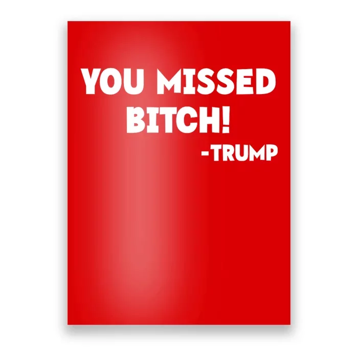 You Missed Bitch! Trump 2024 Funny Trump Rally Gear Poster