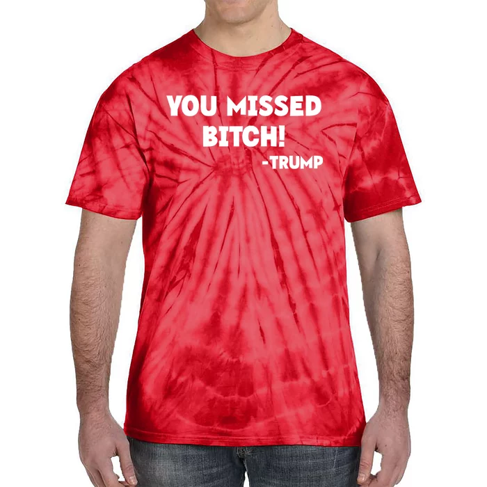 You Missed Bitch! Trump 2024 Funny Trump Rally Gear Tie-Dye T-Shirt