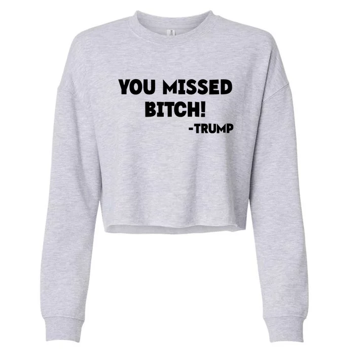 You Missed Bitch! Trump 2024 Funny Trump Rally Gear Cropped Pullover Crew