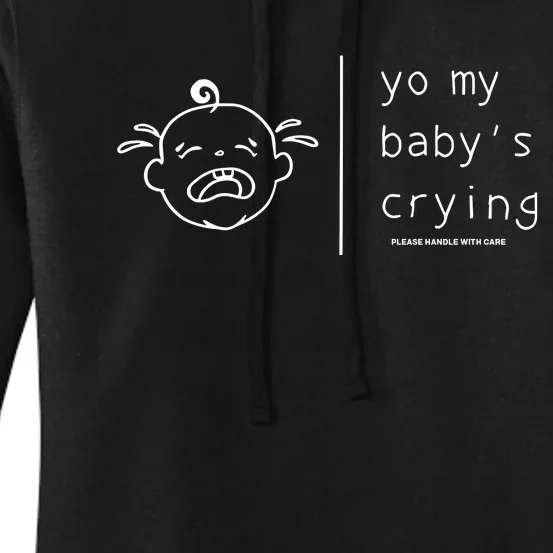 Yo My BabyS Crying Please Handle With Care Women's Pullover Hoodie