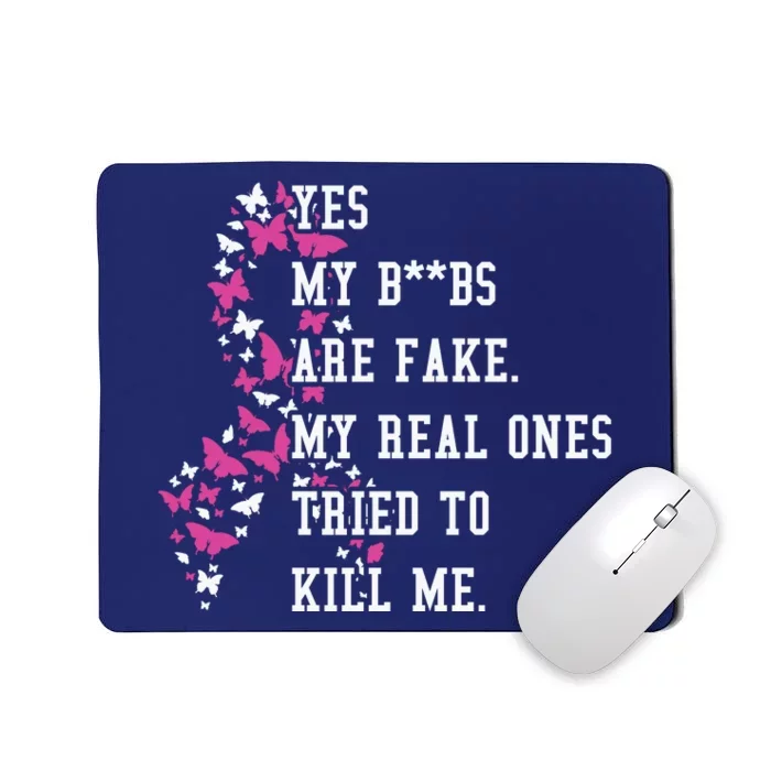 Yes My Boobs Are Fake My Real Ones Tried To Kill Me Breast Cancer Awaremess Mousepad