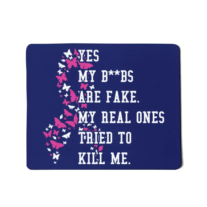 Yes My Boobs Are Fake My Real Ones Tried To Kill Me Breast Cancer Awaremess Mousepad