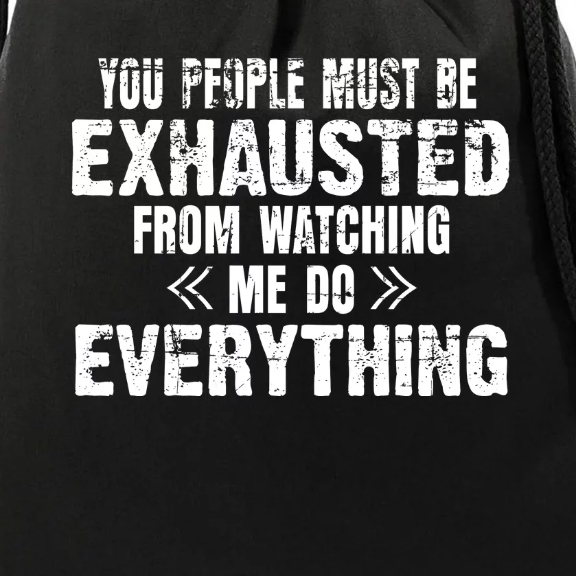 You Must Be Exhausted From Watching Me Do EVERYTHING! Drawstring Bag