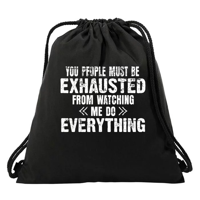 You Must Be Exhausted From Watching Me Do EVERYTHING! Drawstring Bag