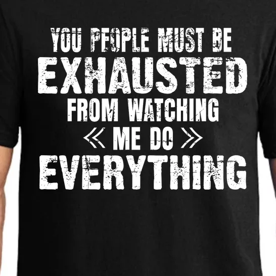 You Must Be Exhausted From Watching Me Do EVERYTHING! Pajama Set