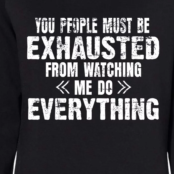 You Must Be Exhausted From Watching Me Do EVERYTHING! Womens California Wash Sweatshirt