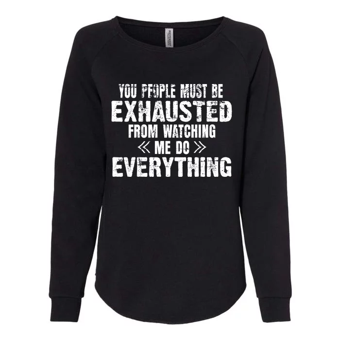 You Must Be Exhausted From Watching Me Do EVERYTHING! Womens California Wash Sweatshirt