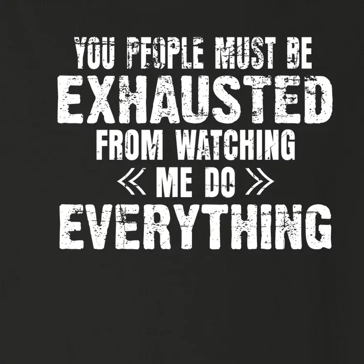 You Must Be Exhausted From Watching Me Do EVERYTHING! Toddler Long Sleeve Shirt