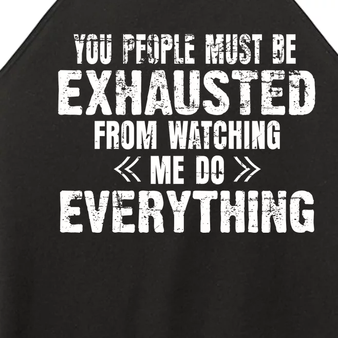 You Must Be Exhausted From Watching Me Do EVERYTHING! Women’s Perfect Tri Rocker Tank