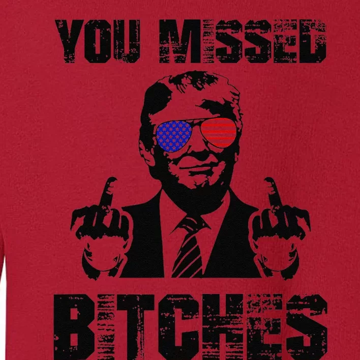 You Missed Bitches Trump 2024 Usa Election 2024 Toddler Sweatshirt