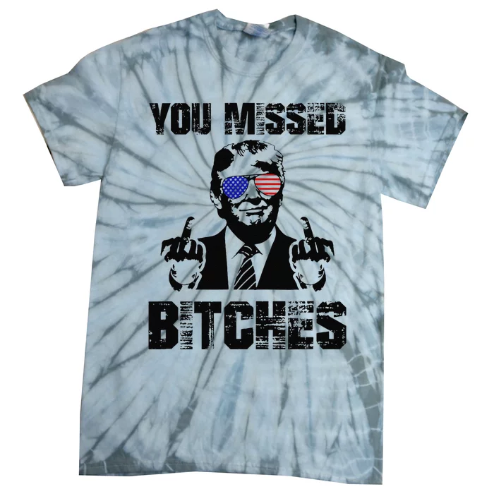 You Missed Bitches Trump 2024 Usa Election 2024 Tie-Dye T-Shirt