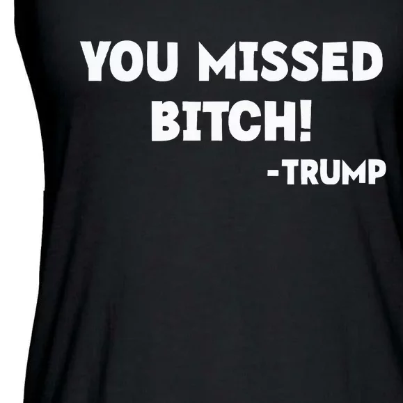 You Missed Bitch! Trump 2024 Funny Trump Rally Gear Ladies Essential Flowy Tank