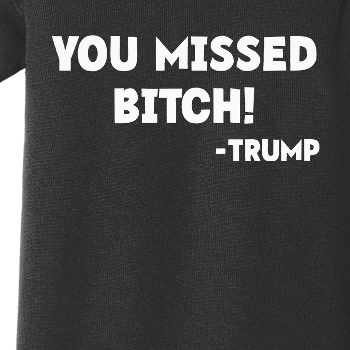 You Missed Bitch! Trump 2024 Funny Trump Rally Gear Baby Bodysuit