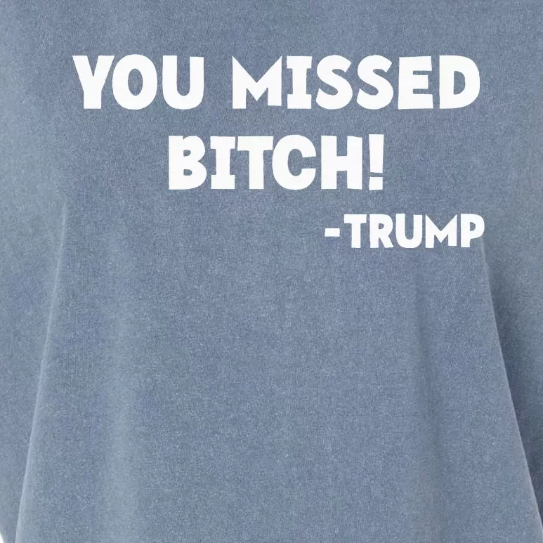 You Missed Bitch! Trump 2024 Funny Trump Rally Gear Garment-Dyed Women's Muscle Tee