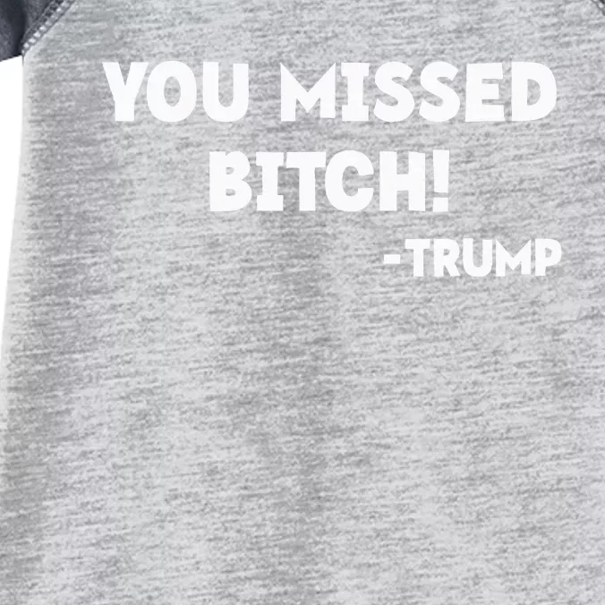 You Missed Bitch! Trump 2024 Funny Trump Rally Gear Infant Baby Jersey Bodysuit