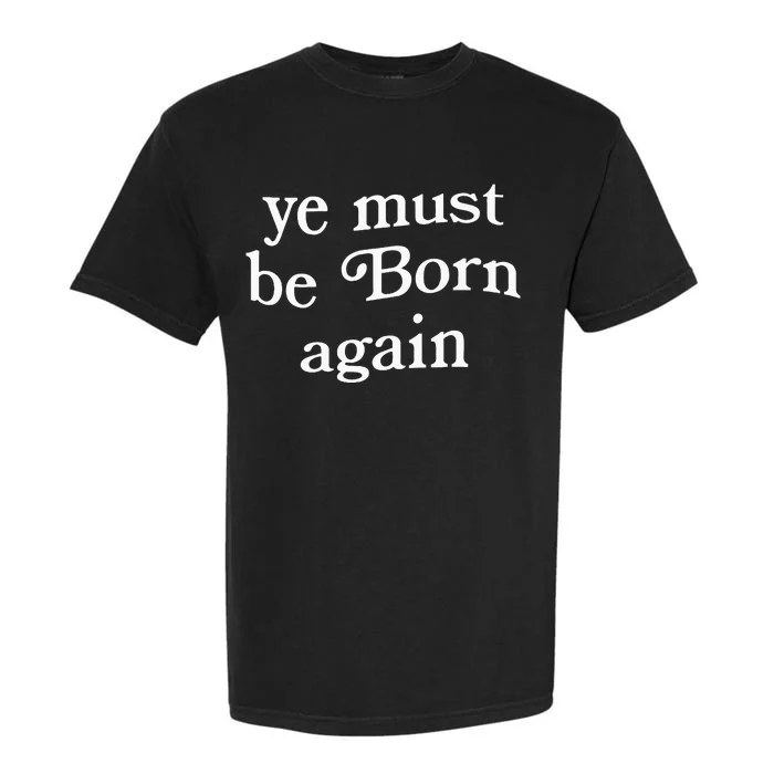 Ye Must Be Born Again Garment-Dyed Heavyweight T-Shirt