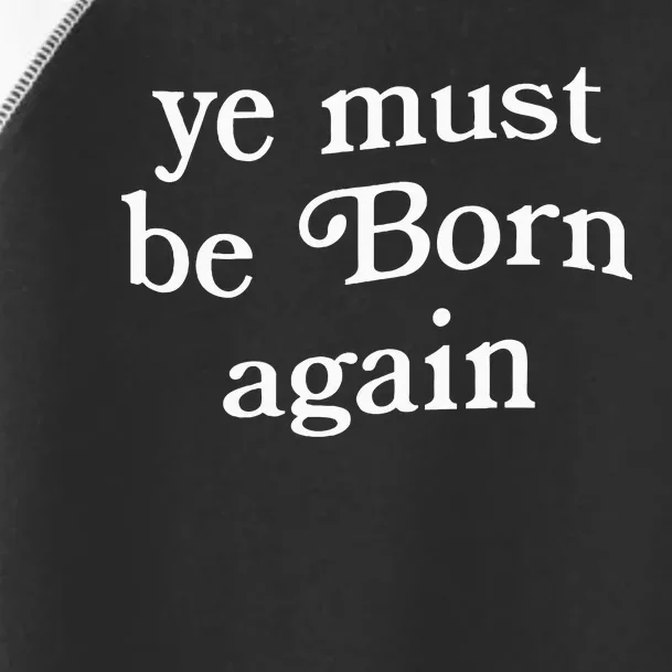 Ye Must Be Born Again Toddler Fine Jersey T-Shirt