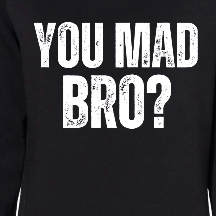 You Mad Bro? Womens California Wash Sweatshirt