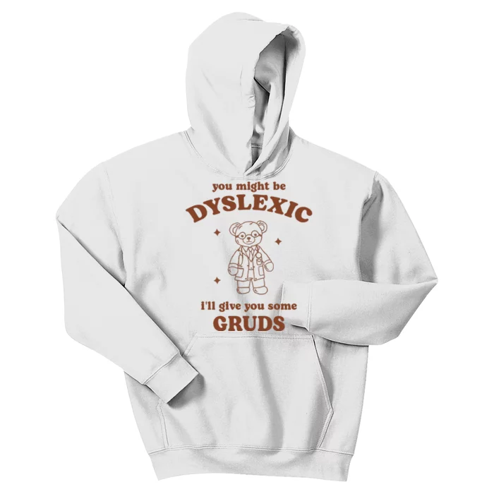 You Might Be Dyslexic ILl Give You Some Gruds Kids Hoodie