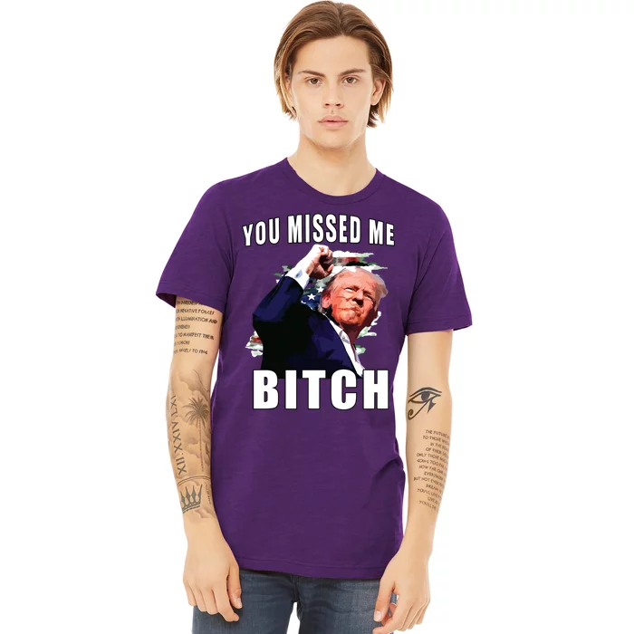 You Missed Bitch Trump Shot Shooting Trump Premium T-Shirt