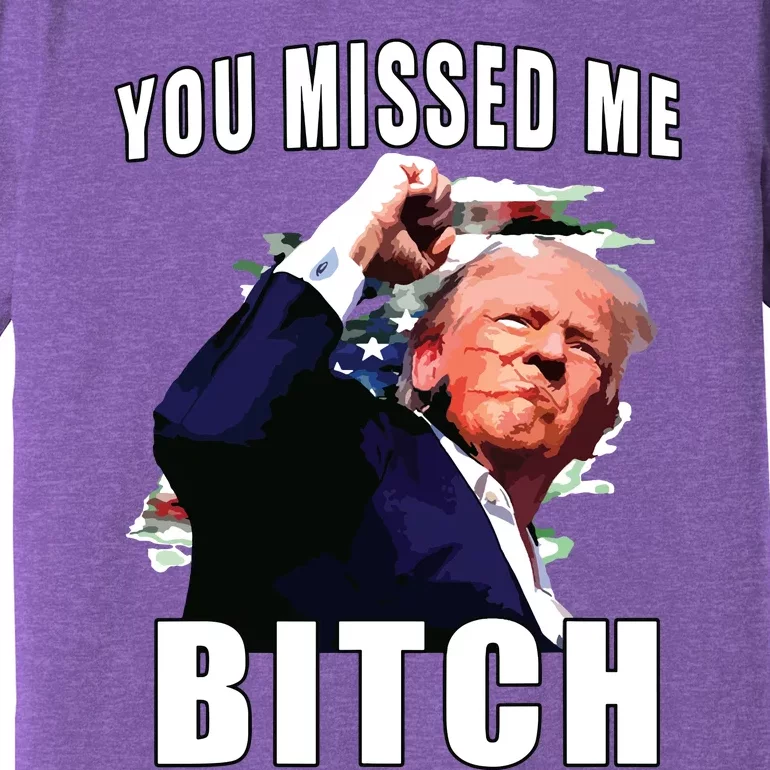 You Missed Bitch Trump Shot Shooting Trump Premium T-Shirt