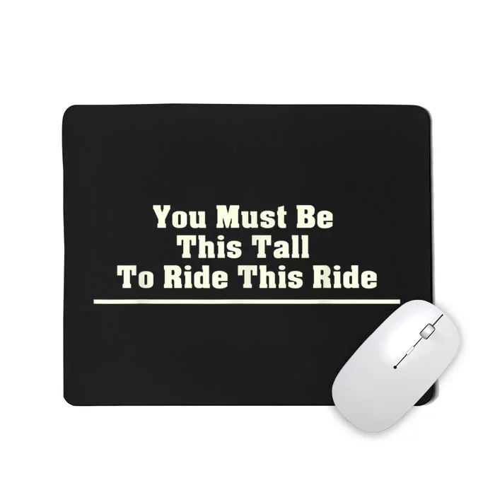 You Must Be This Tall To Ride This Ride Funny Tall Mousepad