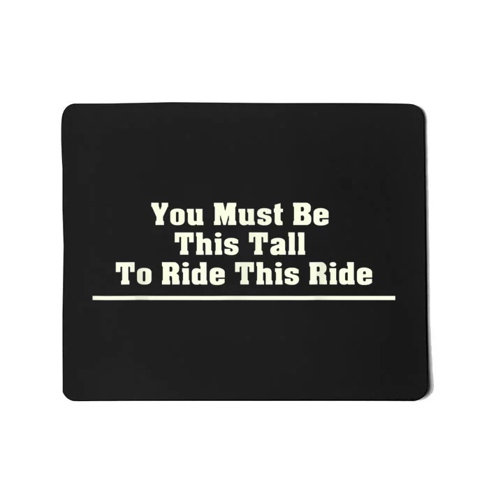 You Must Be This Tall To Ride This Ride Funny Tall Mousepad