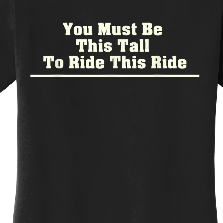 You Must Be This Tall To Ride This Ride Funny Tall Women's T-Shirt