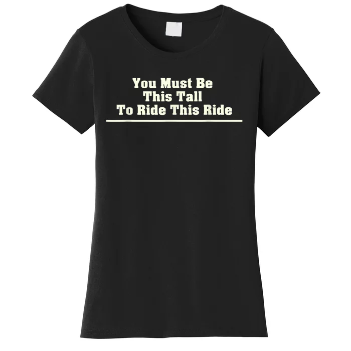 You Must Be This Tall To Ride This Ride Funny Tall Women's T-Shirt