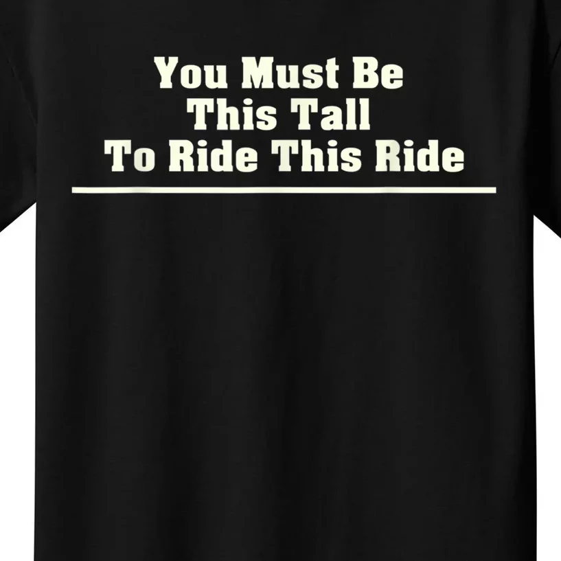 You Must Be This Tall To Ride This Ride Funny Tall Kids T-Shirt