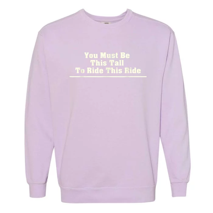 You Must Be This Tall To Ride This Ride Funny Tall Garment-Dyed Sweatshirt