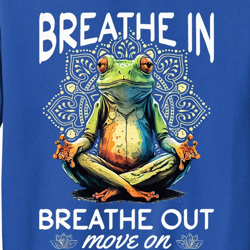 Yoga Meditation Breathe In Breathe Out Move On Tall Sweatshirt