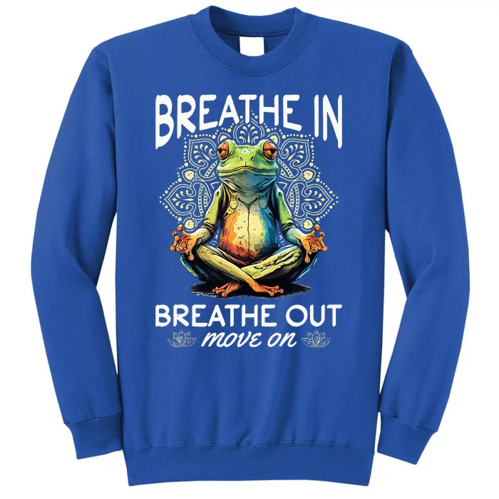 Yoga Meditation Breathe In Breathe Out Move On Tall Sweatshirt