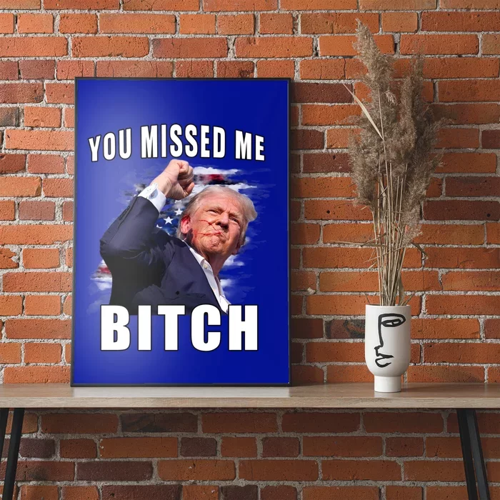 You Missed Bitch Gift Trump Sho Shooting Trump Gift Poster