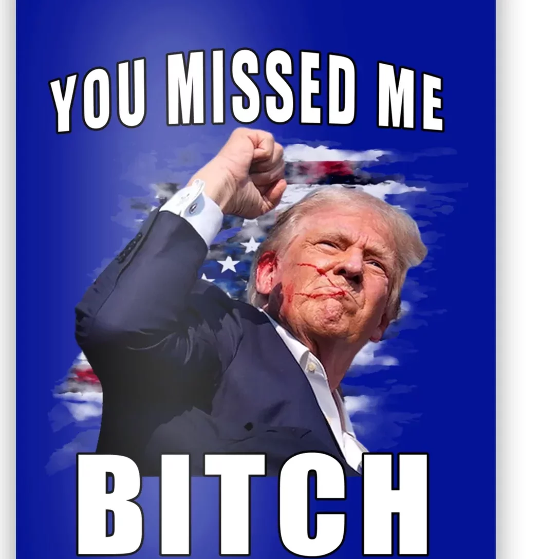 You Missed Bitch Gift Trump Sho Shooting Trump Gift Poster