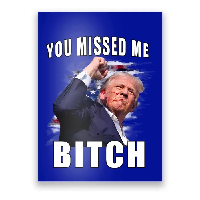 You Missed Bitch Gift Trump Sho Shooting Trump Gift Poster