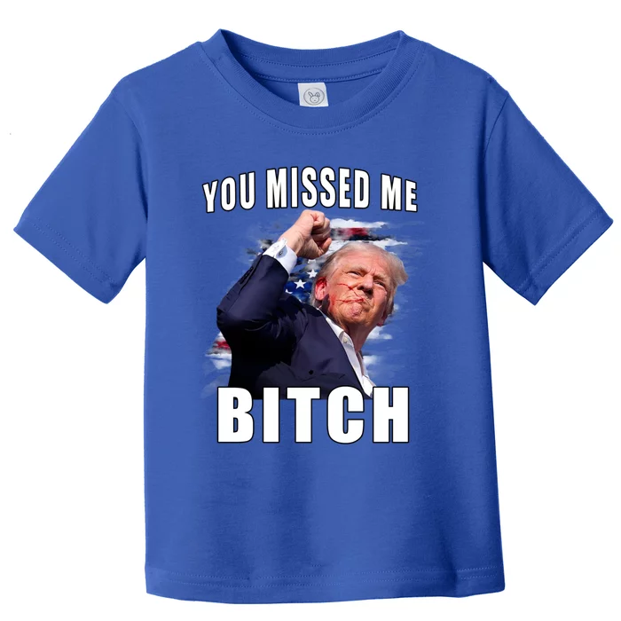 You Missed Bitch Gift Trump Sho Shooting Trump Gift Toddler T-Shirt