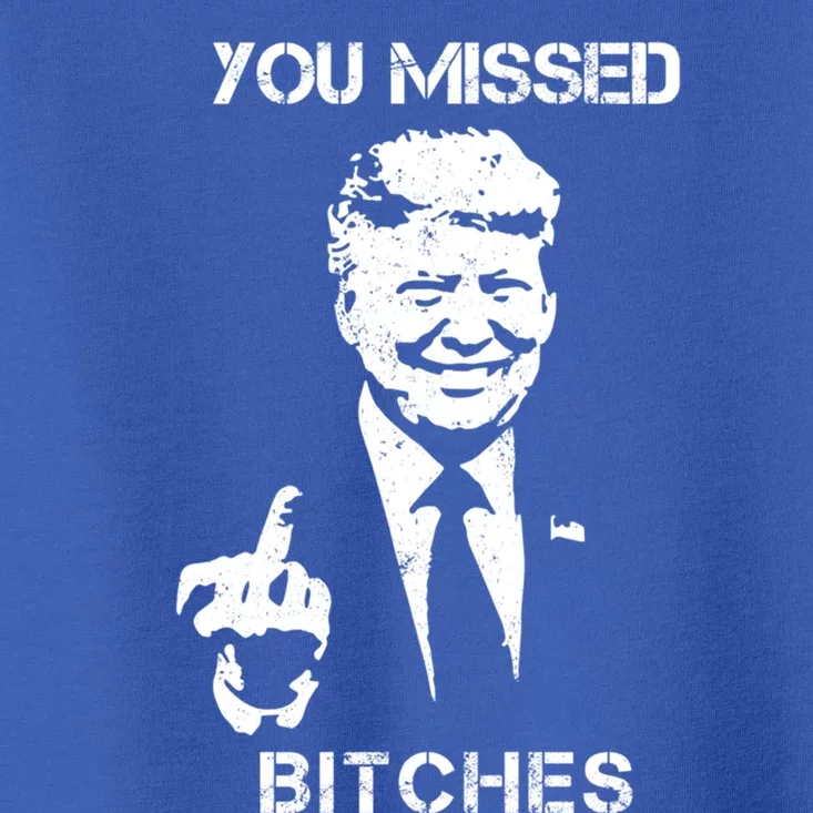 You Missed Bitches Donald Trump 2024 Survived At Pa Rally Cool Gift Toddler T-Shirt