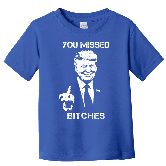 You Missed Bitches Donald Trump 2024 Survived At Pa Rally Cool Gift Toddler T-Shirt