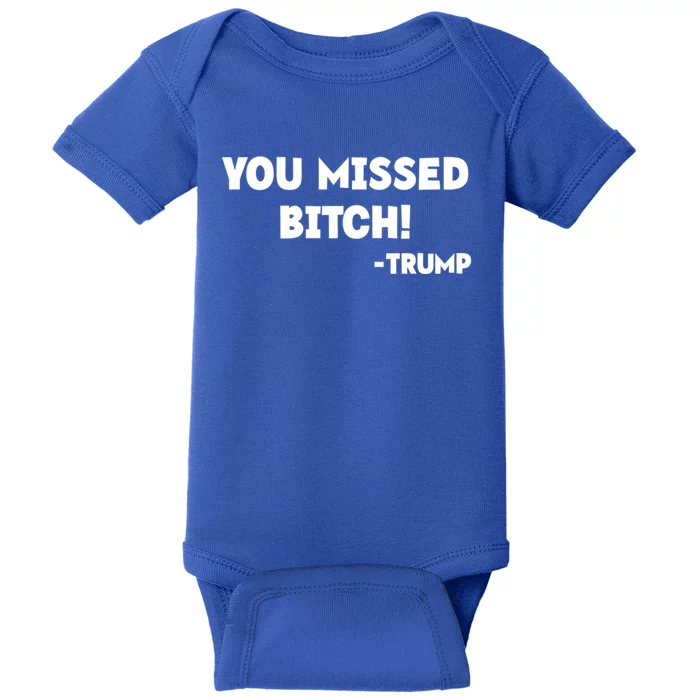 You Missed Bitch! Trump 2024 Funny Trump Rally Gear Great Gift Baby Bodysuit