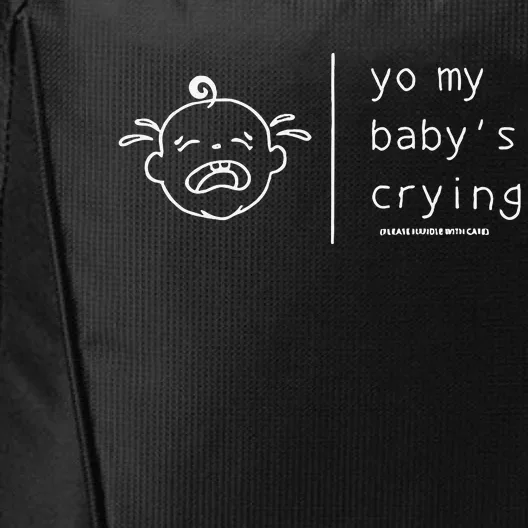 Yo My Baby’S Crying Please Handle With Care City Backpack