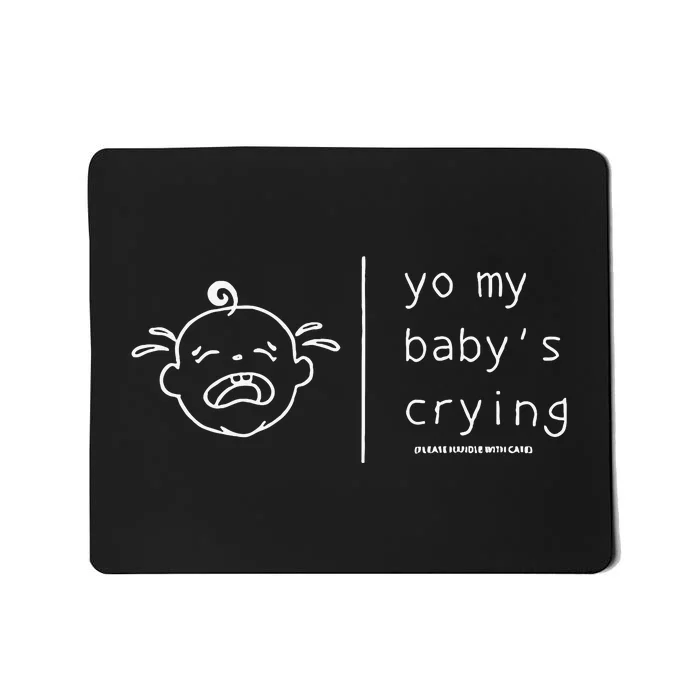 Yo My Baby’S Crying Please Handle With Care Mousepad